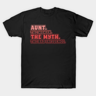 Aunt The Woman The Myth Bad Influence T-Shirt